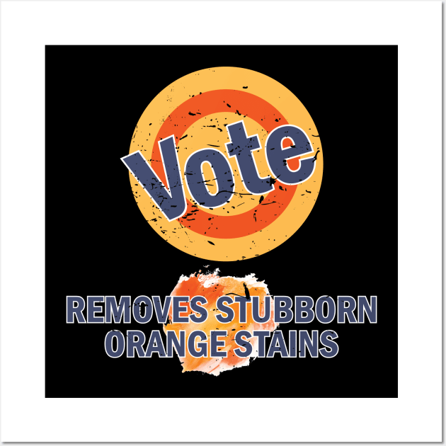 Vote Removes Orange Stains Wall Art by CandD